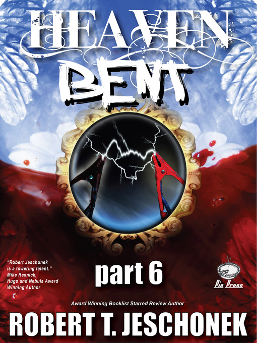 Title details for Heaven Bent, Part 6 by Robert T. Jeschonek - Available